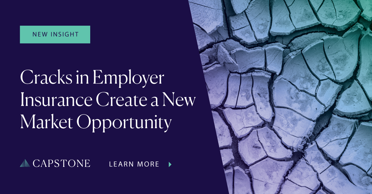 Cracks in Employer Insurance Create a New Market Opportunity - Capstone DC